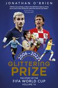 Glittering Prize. The Story of The FIFA World Cup Volume III, 2006-2022 (en Inglés)