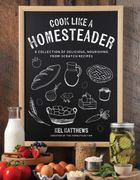 Cook Like a Homesteader: A Collection of Delicious, Nourishing From-Scratch Recipes (en Inglés)
