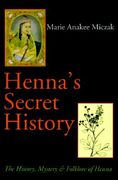 henna's secret history: the history, mystery & folklore of henna (en Inglés)