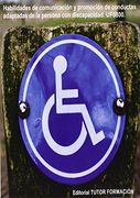 Habilidades de comunicación y promoción de conductas adaptadas de la persona con discapacidad. UF0800.
