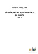 Historia Política y Parlamentaria de España: Vol. 3
