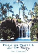 Poetry she Wrote Iii: Love Ever Flowing (en Inglés)