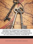 interstate commerce commission reports: reports and decisions of the interstate commerce commission of the united states, volume 65 (en Inglés)
