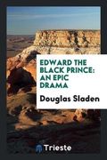 Edward the Black Prince: An Epic Drama