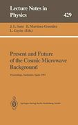 Present and Future of the Cosmic Microwave Background: Proceedings of the Workshop Held in Santander, Spain, 28 June – 1 July 1993 (Lecture Notes in Physics, 429)