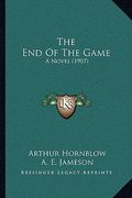 the end of the game: a novel (1907) (en Inglés)