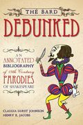 The Bard Debunked: An Annotated Bibliography of 19th Century Parodies of Shakespeare (en Inglés)