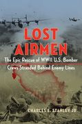 Lost Airmen: The Epic Rescue of WWII U.S. Bomber Crews Stranded Behind Enemy Lines (en Inglés)