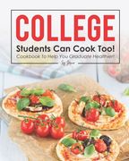 College Students Can Cook Too!: Cookbook to Help You Graduate Healthier! (en Inglés)
