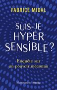 Suis-Je Hypersensible? Enquête sur un Pouvoir Méconnu (en Francés)