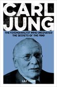 Carl Jung. The Psychoanalyst Who Uncovered the Secrets of the Mind (en Inglés)