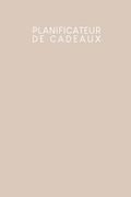Planificateur de cadeaux: Carnet de bord pour les idées de cadeaux à remplir - Design: Beige (en Francés)