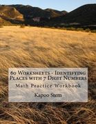 60 Worksheets - Identifying Places with 7 Digit Numbers: Math Practice Workbook (60 Days Math Identify Place Series) (Volume 6)