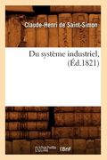 Du Système Industriel, (Éd.1821) (en Francés)