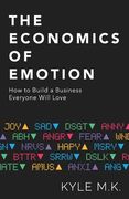 The Economics of Emotion: How to Build a Business Everyone Will Love (en Inglés)