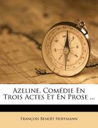Azeline, Com Die En Trois Actes Et En Prose ... (en Francés)