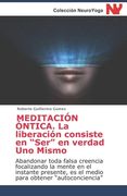 MEDITACIÓN ÓNTICA. La liberación consiste en Ser en verdad Uno Mismo: Abandonar toda falsa creencia focalizando la mente en el instante presente, es e