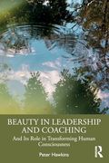 Beauty in Leadership and Coaching: And its Role in Transforming Human Consciousness (en Inglés)