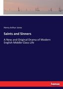 Saints and Sinners: A New and Original Drama of Modern English Middle-Class Life (en Inglés)
