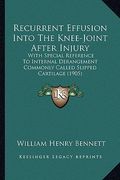 recurrent effusion into the knee-joint after injury: with special reference to internal derangement commonly called slipped cartilage (1905) (en Inglés)