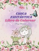 Chica Fantástica Libro de Colorear: Un Libro de más de 100 Páginas Para Colorear Para Niños y Niñas de más de 6 Años que Hará que tu Hijo se Sienta Seguro y Guapo.