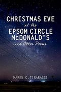Christmas eve at the Epsom Circle Mcdonald's and Other Poems (en Inglés)