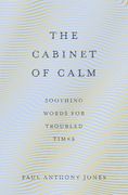The Cabinet of Calm: Soothing Words for Troubled Times (en Inglés)