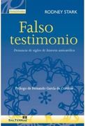 Falso Testimonio. Denuncia de Siglos de Historia Anticatolica