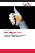 Los Argentinos: Ensayo Sociopolítico Acerca de la Argentina y los Argentinos
