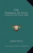 the parables of jesus: a book for the young (1884) (en Inglés)