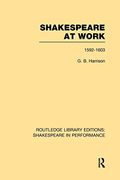 Shakespeare at Work, 1592-1603: 1592–1603 (Routledge Library Editions: Shakespeare in Performance)