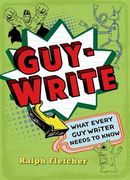 Guy-Write: What Every guy Writer Needs to Know (en Inglés)
