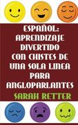 Espanol: Aprendizaje Divertido Con Chistes De Una Sola Frase Para Angloparlantes: Si Usted habla ingles, podrá mejorar su español placenteramente con ... traducidos frase por frase. (Spanish Edition)