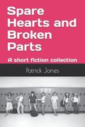 Spare Hearts and Broken Parts: A short fiction collection (en Inglés)