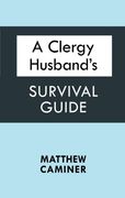 A Clergy Husband's Survival Guide (en Inglés)