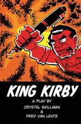 King Kirby: A play by Crystal Skillman & Fred Van Lente (en Inglés)