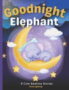 Goodnight Elephant: 8 Cute Bedtime Stories for Kids (en Inglés)