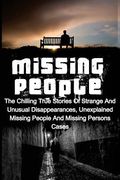 Missing People: The Chilling True Stories Of Strange And Unusual Disappearances, Unexplained Missing People And Missing Persons Cases (en Inglés)