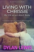 Living with Chrissie: My Life As An Adult Baby