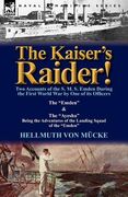 the kaiser's raider! two accounts of the s. m. s. emden during the first world war by one of its officers: the "emden" & the "ayesha" being the advent (en Inglés)