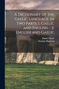 A Dictionary of the Gaelic Language, in two Parts. 1. Gaelic and English. - 2. English and Gaelic: 1. (en Inglés)
