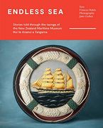 Endless Sea: Stories Told Through the Taonga of the new Zealand Maritime Museum hui te Ananui a Tangaroa 
