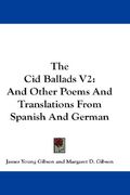 the cid ballads v2: and other poems and translations from spanish and german (en Inglés)