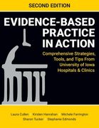 Evidence-Based Practice in Action, Second Edition: Comprehensive Strategies, Tools, and Tips From University of Iowa Hospitals & Clinics (en Inglés)