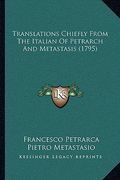 translations chiefly from the italian of petrarch and metasttranslations chiefly from the italian of petrarch and metastasis (1795) asis (1795) (en Inglés)