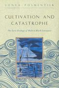 Cultivation and Catastrophe: The Lyric Ecology of Modern Black Literature (Callaloo African Diaspora)