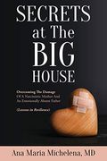 Secrets at the big House: Overcoming the Damage of a Narcissistic Mother and an Emotionally Absent Father (Lessons in Resilience) (en Inglés)