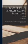 John Wyclif's De Veritate Sacrae Scripturae: Now First Edited From The Manuscripts With Critical And Historical Notes; Volume 2 (en Inglés)