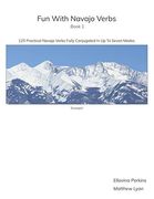 Fun With Navajo Verbs Book 1 Sisnaajiní: 125 Navajo Verbs Fully Conjugated in up to Seven Modes 