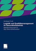 Logistik und Qualitätsmanagement im Gesundheitsbetrieb: Betriebswirtschaft für das Gesundheitswesen (en Alemán)